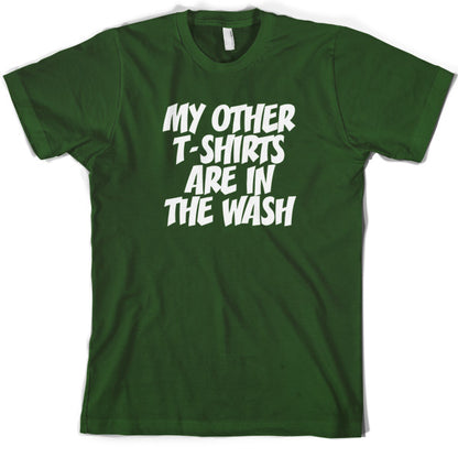 My other T Shirts are in the wash T Sshirt