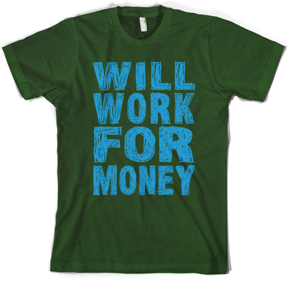 Will work for Money T Shirt