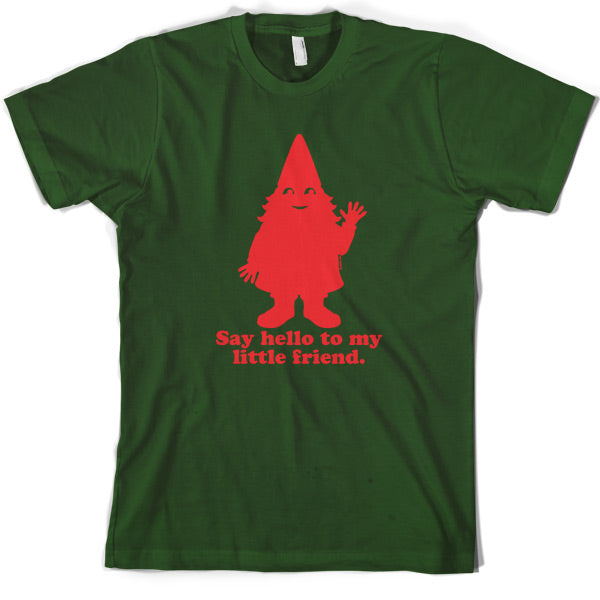 Say hello to my little friend T Shirt