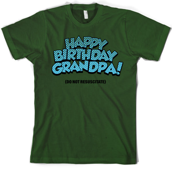 Happy Birthday Grandpa! (Do Not Resuscitate!) T Shirt