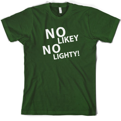 No Likey No Lighty T Shirt