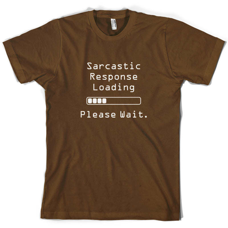 Sarcastic Response Loading.. Please Wait T Shirt