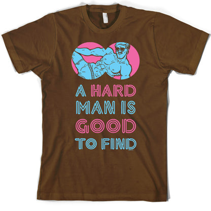 A Hard Man Is Good To Find T Shirt