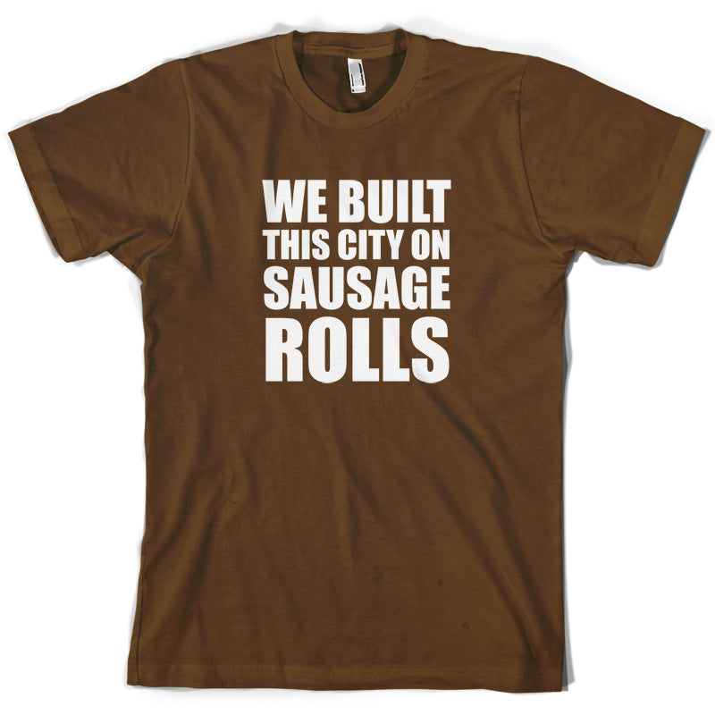 We Built This City On Sausage Rolls T Shirt