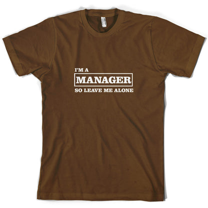 I'm A Manager So Leave Me Alone T Shirt