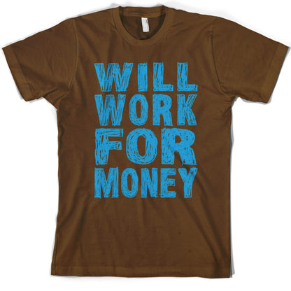 Will work for Money T Shirt