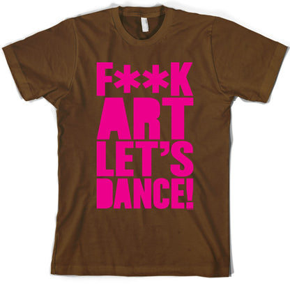 F**K Art Lets Dance T Shirt