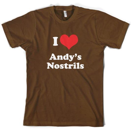 I Love Andys Nostrils T Shirt