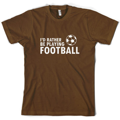 I'd Rather be playing Football T Shirt