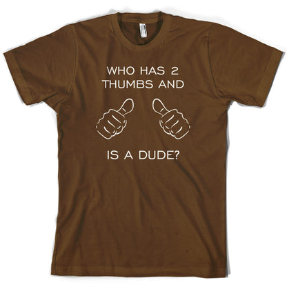 Who Has 2 Thumbs And Is A Dude T Shirt