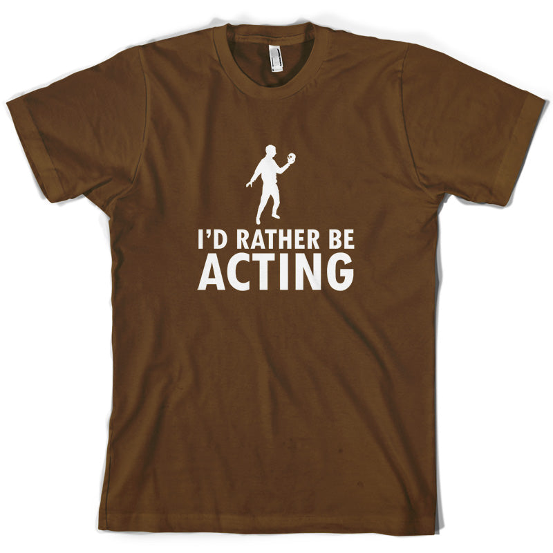 I'd Rather Be Acting T Shirt