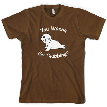 You Wanna Go Clubbing T Shirt