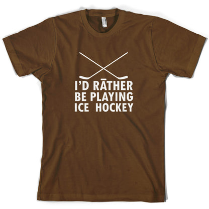 I'd Rather Be Playing Ice Hockey T Shirt