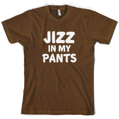 Jizz In My Pants T Shirt