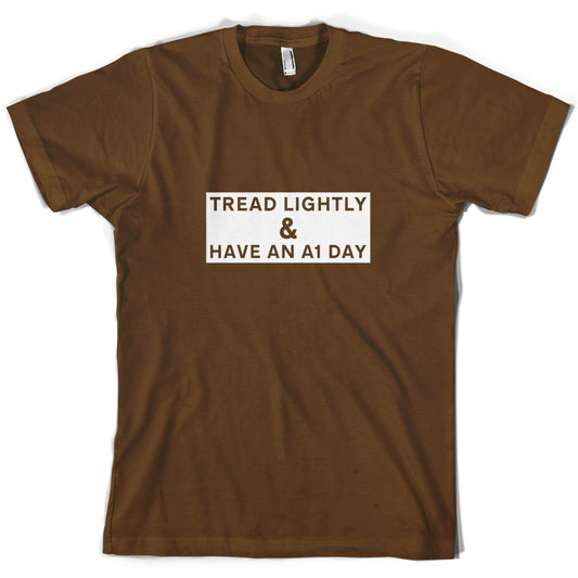 Tread Lightly And Have An A1 Day T Shirt