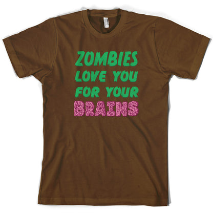 Zombies Love You For Your Brains T Shirt