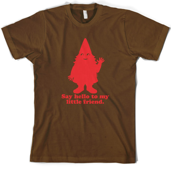 Say hello to my little friend T Shirt