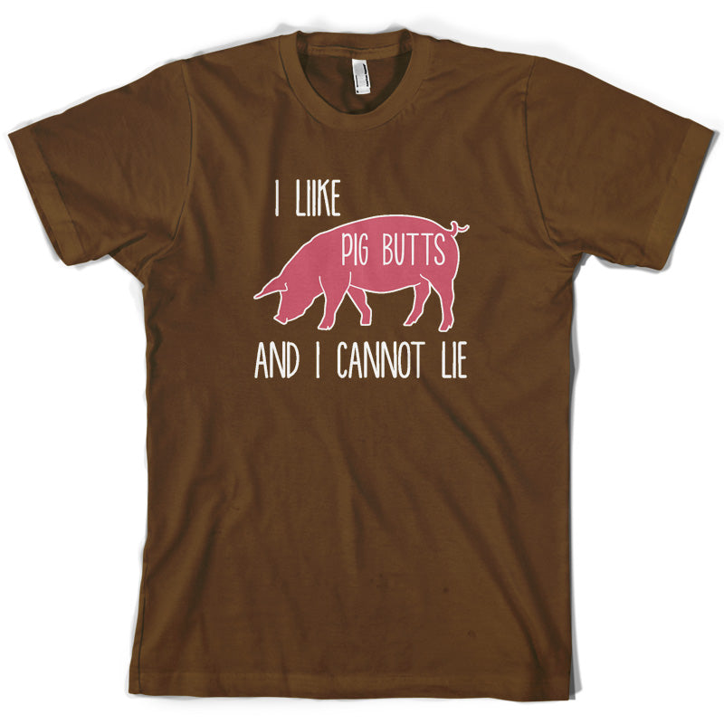 I Like Pig Butts And I Cannot Lie T Shirt