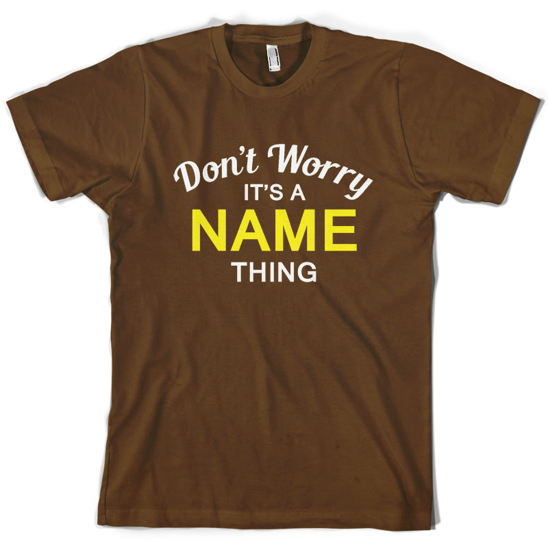 Don't Worry its a Custom Name Thing T Shirt