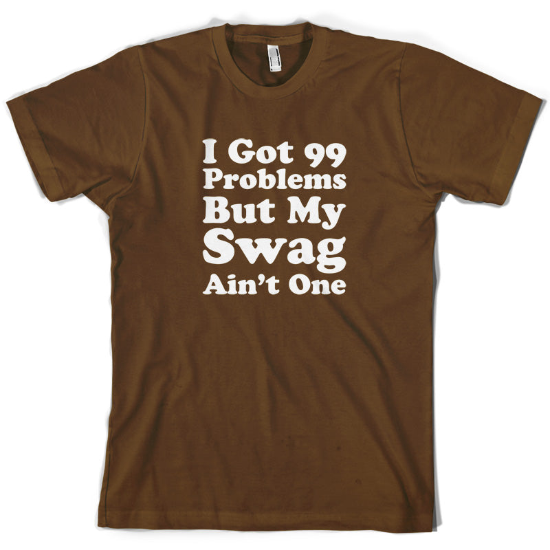 I Got 99 Problems But My Swag Ain't One T Shirt