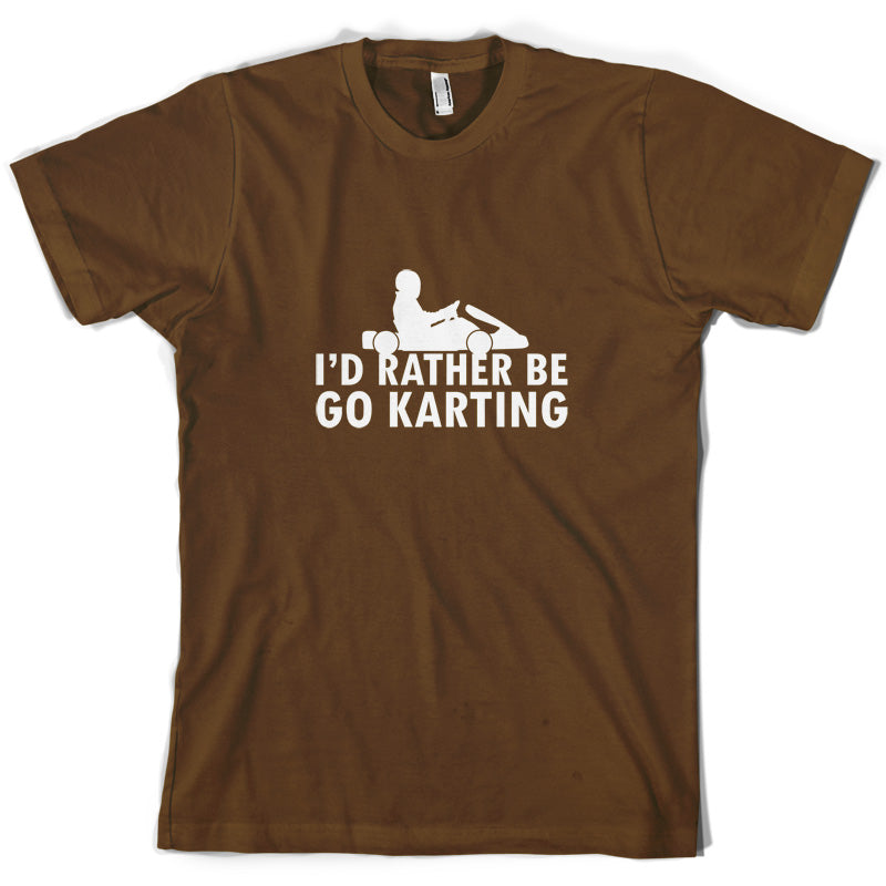 I'd Rather Be Go Karting T Shirt