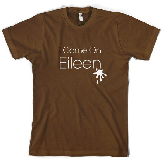 I Came On Eileen T Shirt