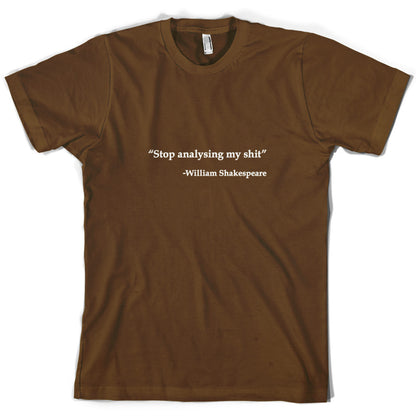 Stop Analysing My Shit - William Shakespeare T Shirt