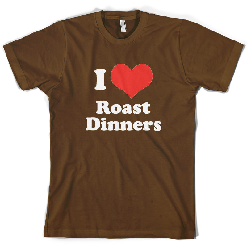 I Love Roast Dinners T Shirt