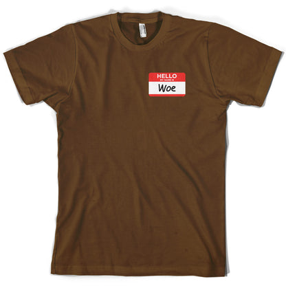 Hello My name is Woe (Woe is Me) T Shirt