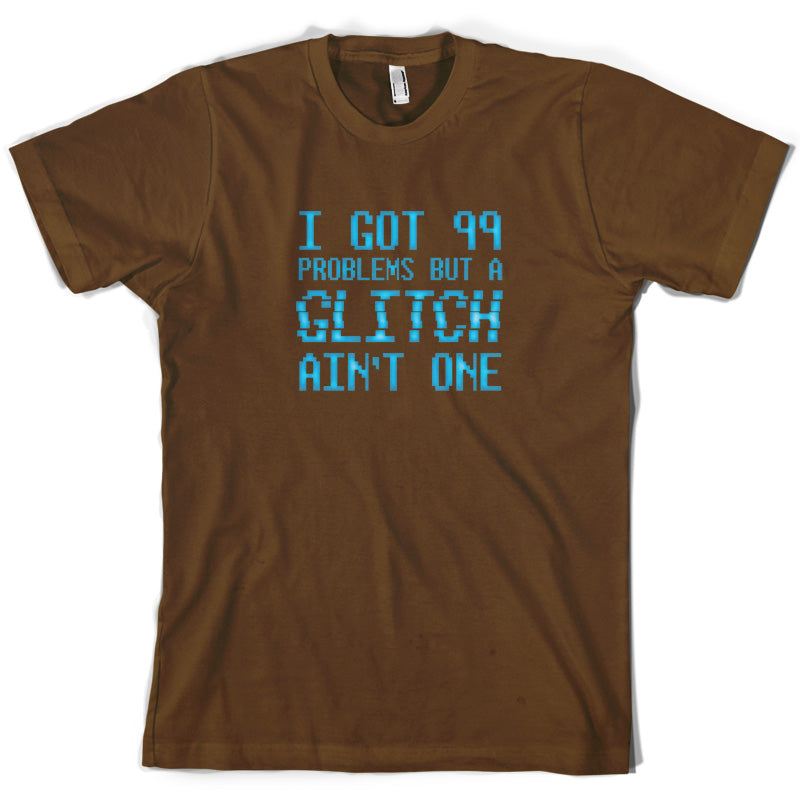99 Problems But A Glitch Ain't One T Shirt