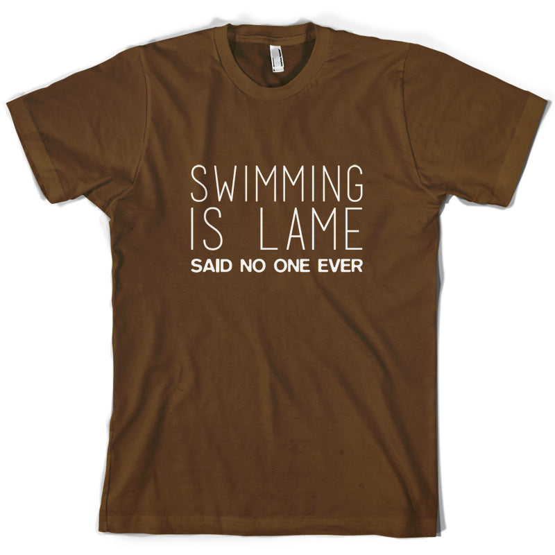 Swimming Is Lame Said No One Ever T Shirt