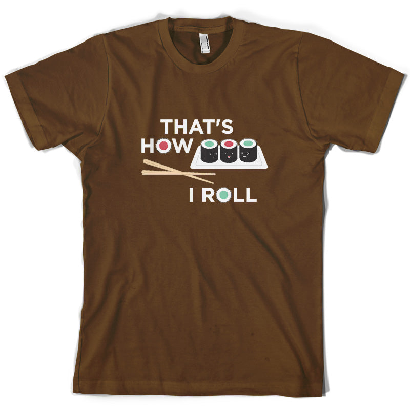 That's How I Roll Sushi T Shirt