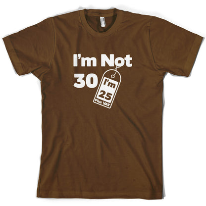 I'm Not 30 I'm 25 Plus VAT T Shirt