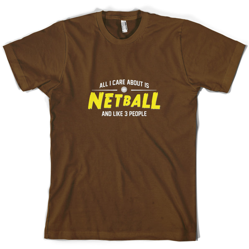 All I Care About Is Netball T Shirt