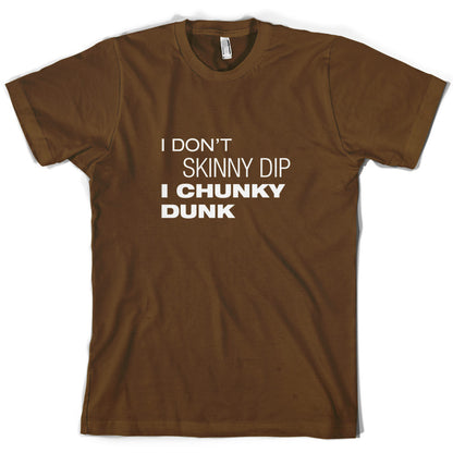 I Don't Skinny Dip I Chunky Dunk T Shirt