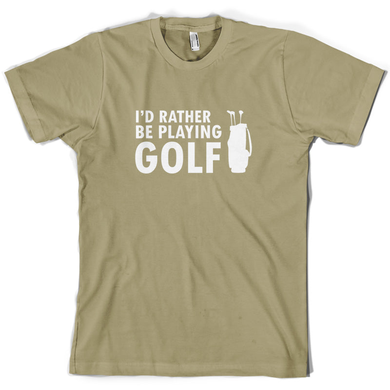 I'd Rather be playing Golf T Shirt