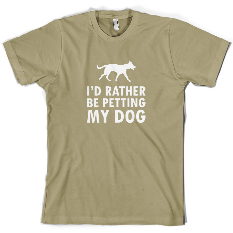 I'd Rather Be Petting My Dog T Shirt