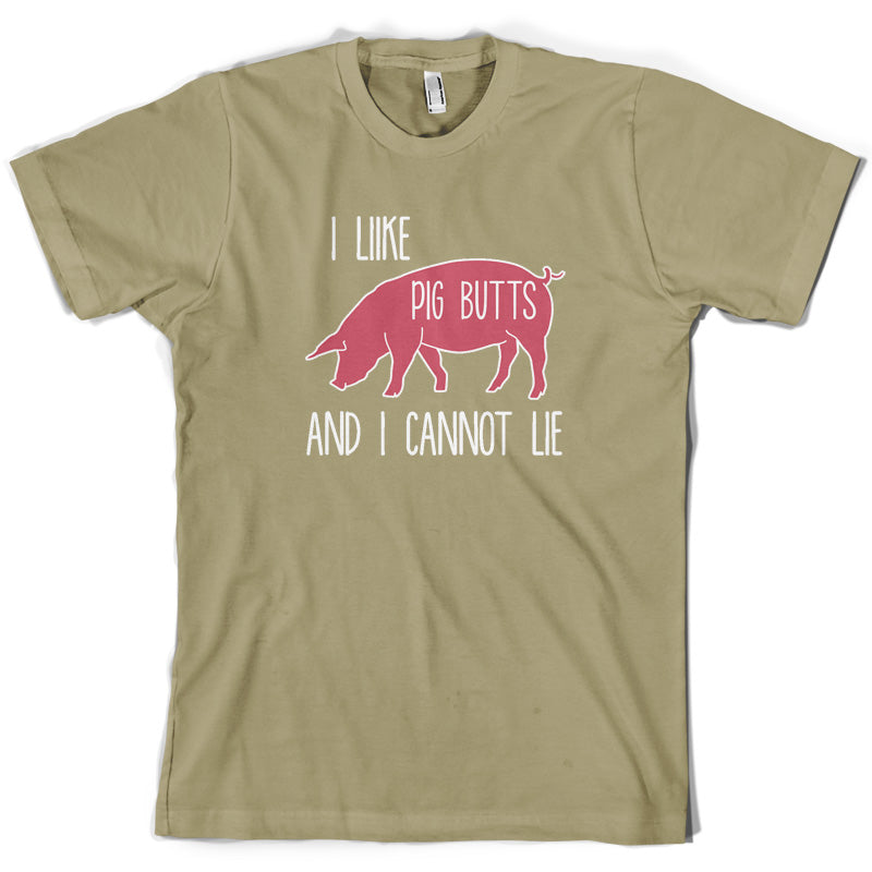 I Like Pig Butts And I Cannot Lie T Shirt