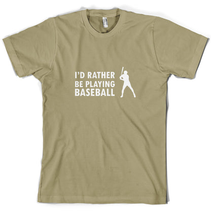 I'd Rather Be Playing Baseball T Shirt