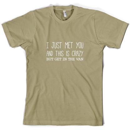 I Just Met You And This Is Crazy But Get In The Van T Shirt