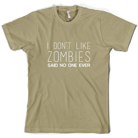 I Don't Like Zombies Said No One Ever T Shirt