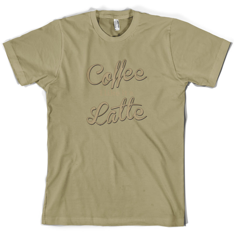 Coffee I Like It A Latte T Shirt