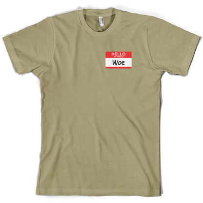 Hello My name is Woe (Woe is Me) T Shirt