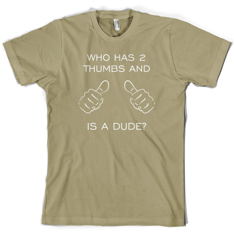 Who Has 2 Thumbs And Is A Dude T Shirt