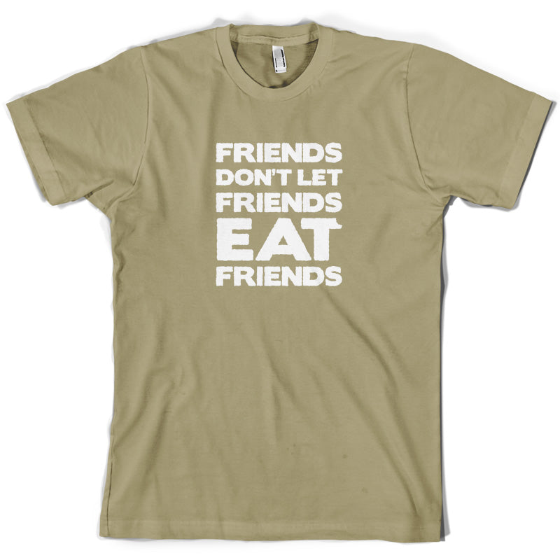 Friends Don't Let Friends Eat Friends T Shirt