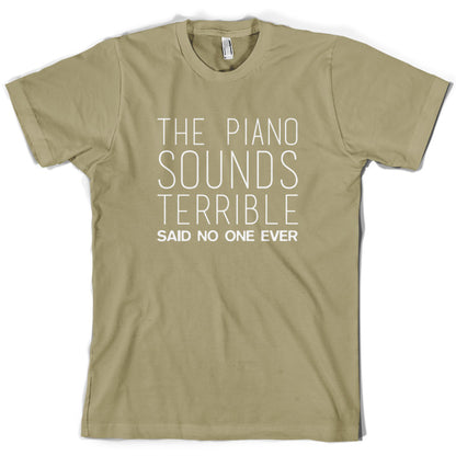 The Piano Sounds Terrible Said No One Ever T Shirt