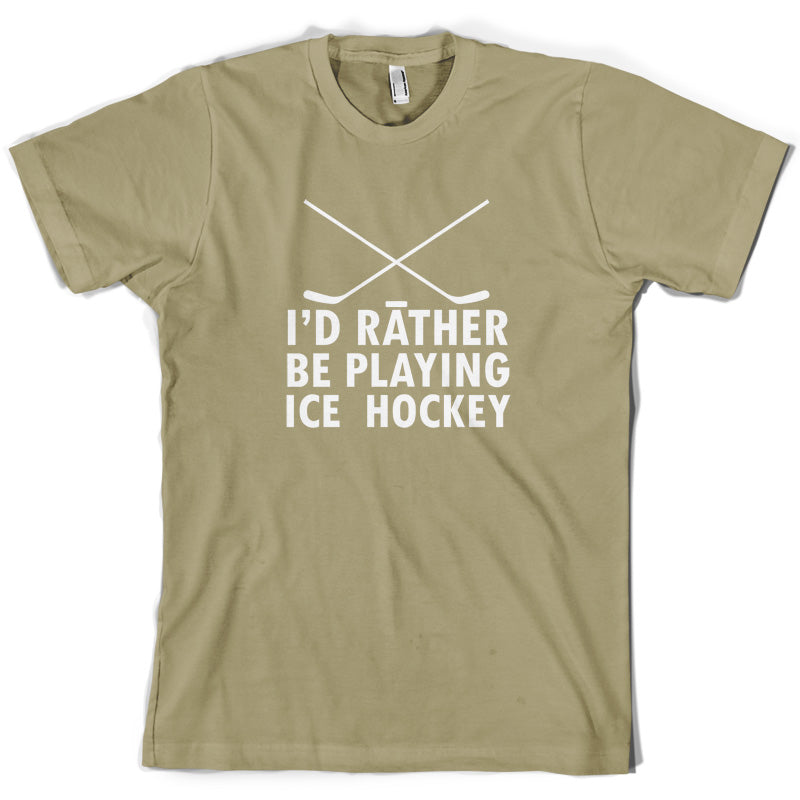 I'd Rather Be Playing Ice Hockey T Shirt