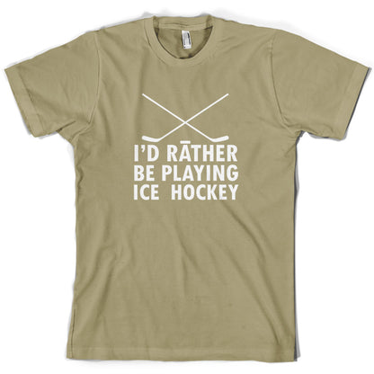 I'd Rather Be Playing Ice Hockey T Shirt