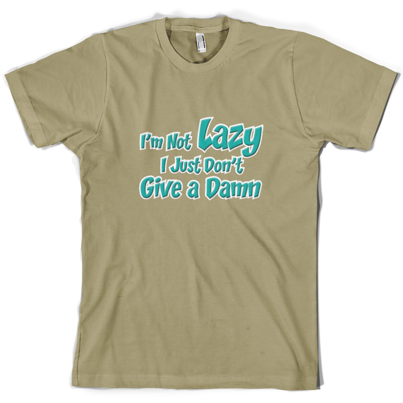 I'm Not Lazy, I Just Don't Give a Damn T Shirt