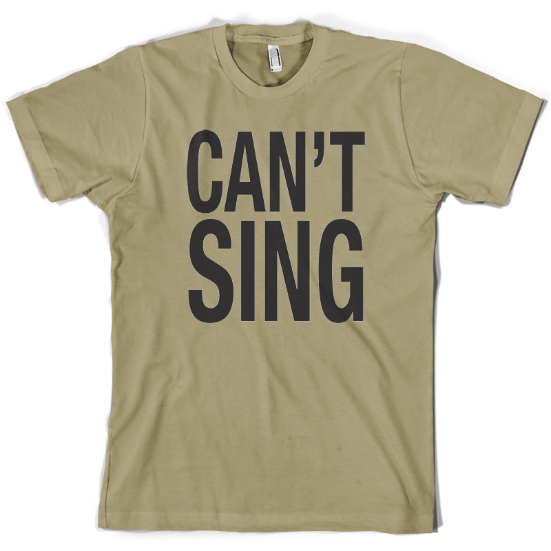 Can't Sing T Shirt